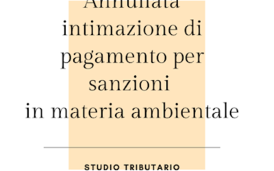 ANNULLATA INTIMAZIONE DI PAGAMENTO PER  SANZIONE IN MATERIA AMBIENTALE DAL TRIBUNALE.